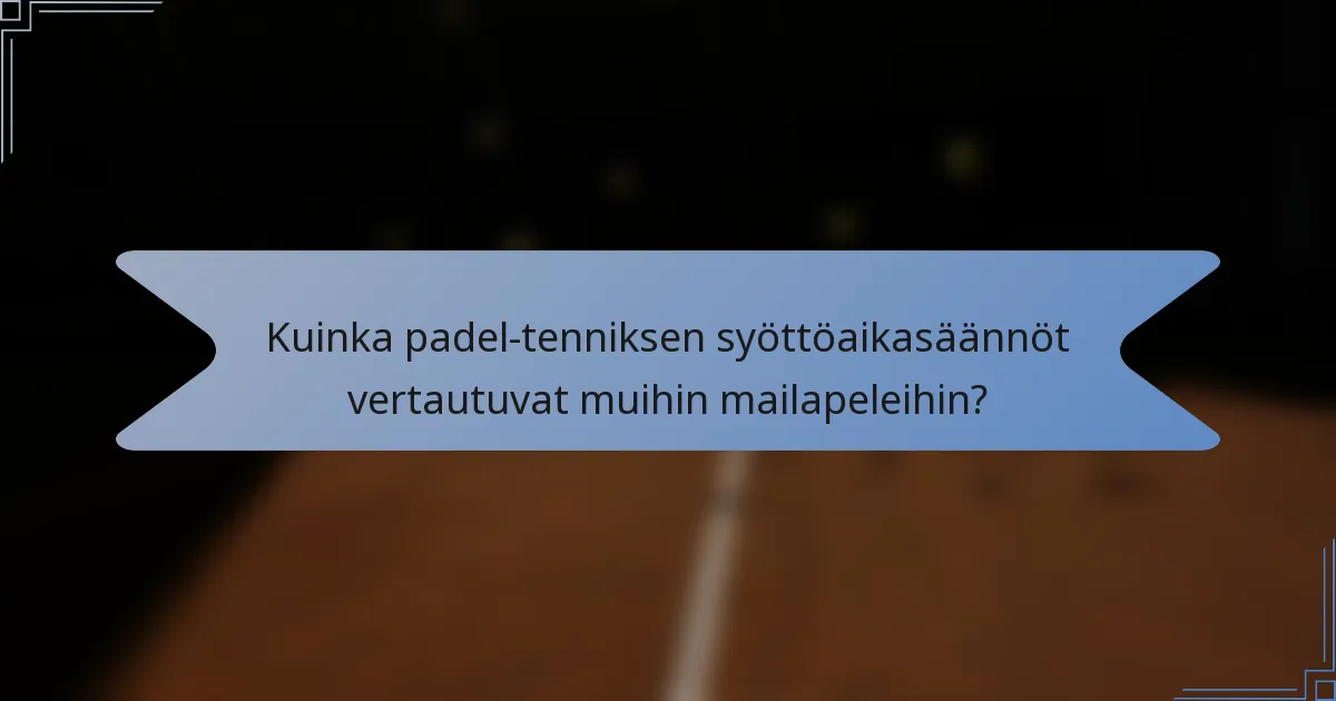Kuinka padel-tenniksen syöttöaikasäännöt vertautuvat muihin mailapeleihin?