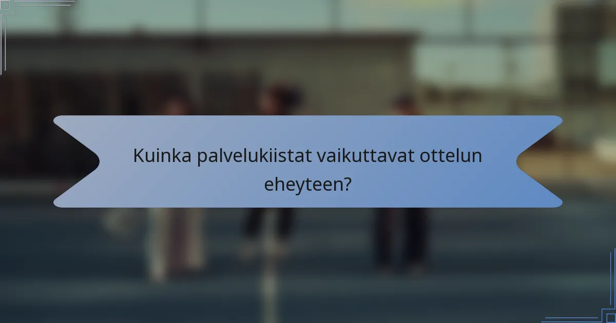 Kuinka palvelukiistat vaikuttavat ottelun eheyteen?