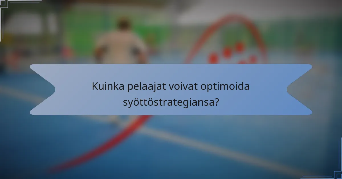 Kuinka pelaajat voivat optimoida syöttöstrategiansa?