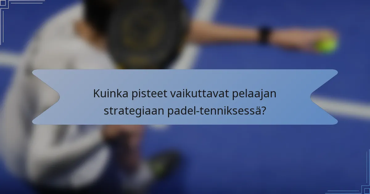 Kuinka pisteet vaikuttavat pelaajan strategiaan padel-tenniksessä?