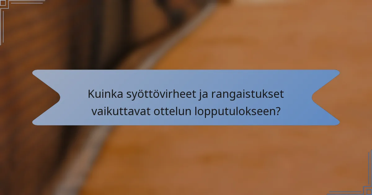 Kuinka syöttövirheet ja rangaistukset vaikuttavat ottelun lopputulokseen?