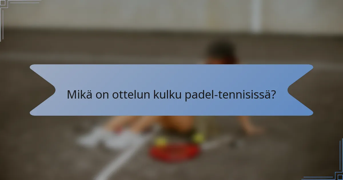 Mikä on ottelun kulku padel-tennisissä?