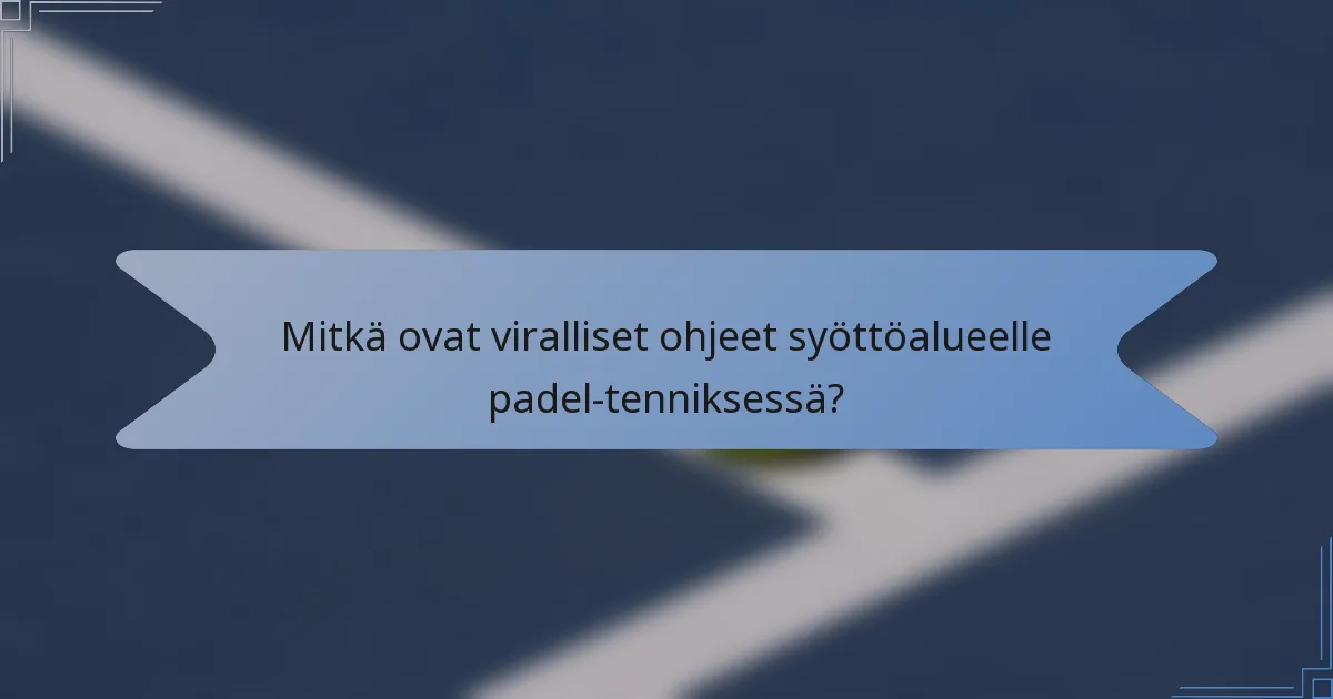 Mitkä ovat viralliset ohjeet syöttöalueelle padel-tenniksessä?