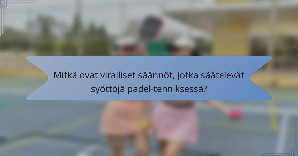 Mitkä ovat viralliset säännöt, jotka säätelevät syöttöjä padel-tenniksessä?