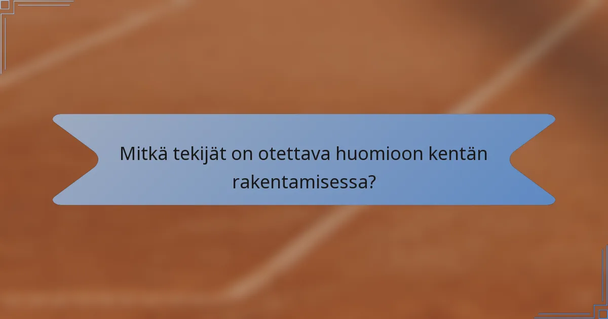 Mitkä tekijät on otettava huomioon kentän rakentamisessa?